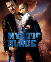 Смотреть Онлайн Таинственный клинок / Mystic Blade [2013]